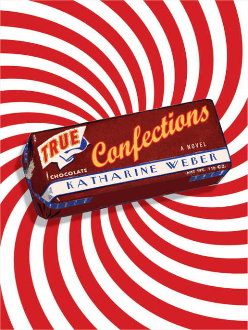 Title details for True Confections by Katharine Weber - Available